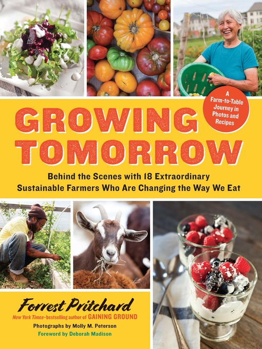 Book jacket for Growing tomorrow : a farm-to-table journey in photos and recipes : behind the scenes with 18 extraordinary sustainable farmers who are changing the way we eat